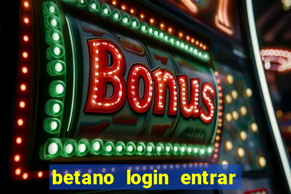 betano login entrar na minha conta